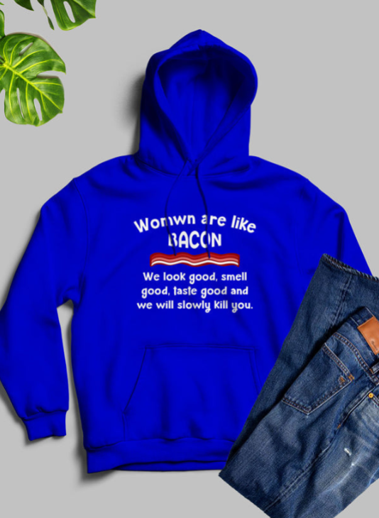 (image for) Women Are Like Bacon Hoodie
